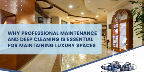 Why Professional Maintenance and Deep Cleaning is Essential for Maintaining Luxury Spaces