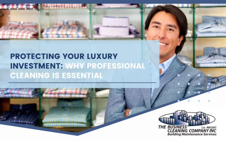 Protecting Your Luxury Investment: Why Professional Cleaning is Essential