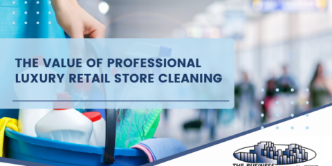 The Value of Professional Luxury Retail Store Cleaning