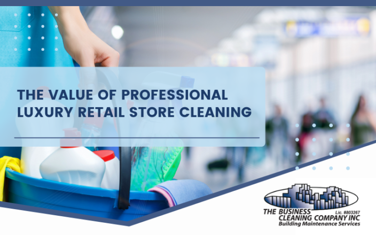 The Value of Professional Luxury Retail Store Cleaning