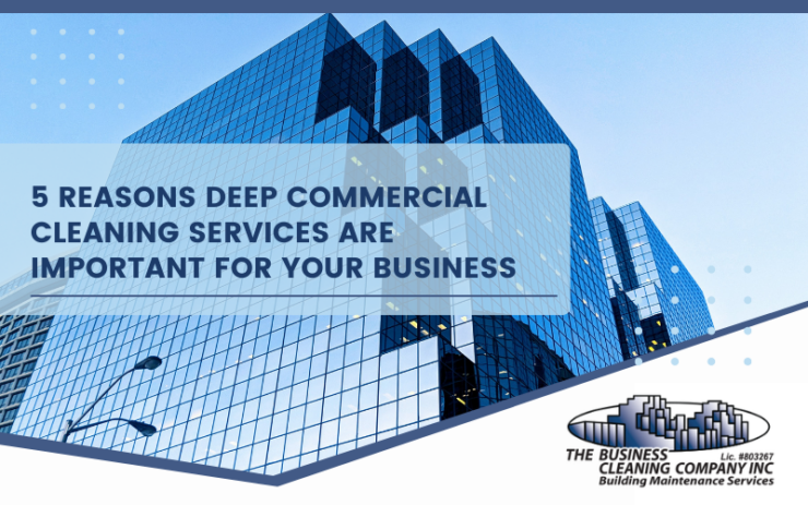 5 Reasons Deep Commercial Cleaning Services Are Important for Your Business