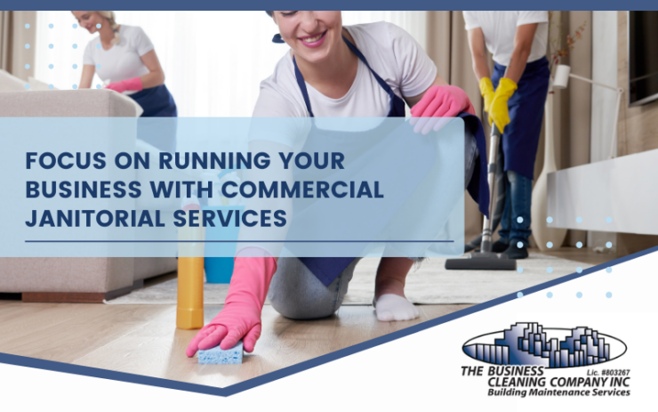 Focus On Running Your Business With Commercial Janitorial Services