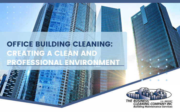 Office Building Cleaning: Creating a Clean and Professional Environment