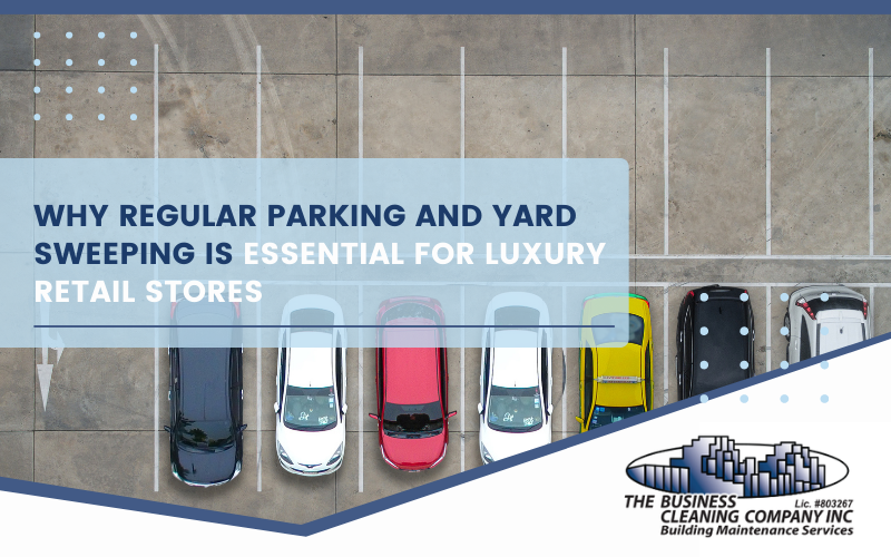 Why Regular Parking and Yard Sweeping is Essential for Luxury Retail Stores