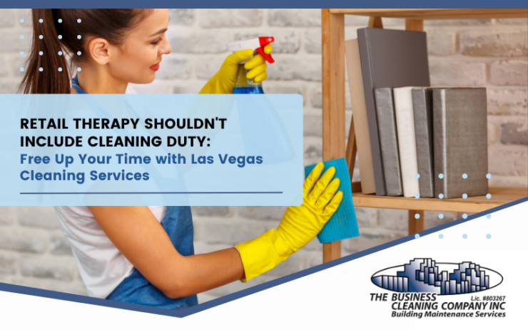 Retail Therapy Shouldn't Include Cleaning Duty: Free Up Your Time with Las Vegas Cleaning Services