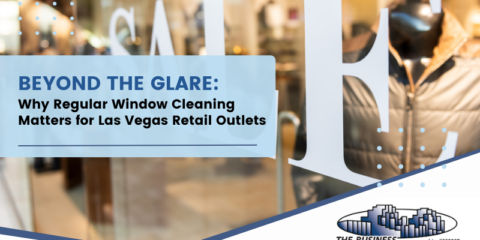 Beyond the Glare: Why Regular Window Cleaning Matters for Las Vegas Retail Outlets