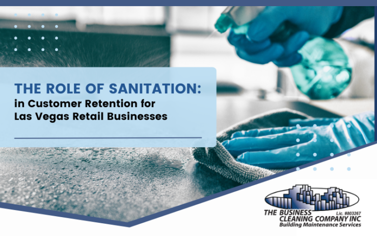The Role of Sanitation in Customer Retention for Las Vegas Retail Businesses