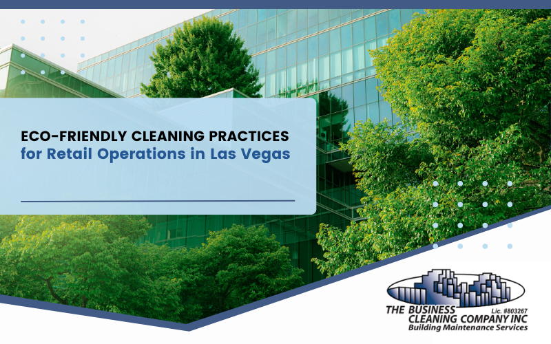 Eco-Friendly Cleaning Practices for Retail Operations in Las Vegas
