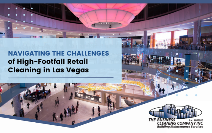 Navigating the Challenges of High-Footfall Retail Cleaning in Las Vegas